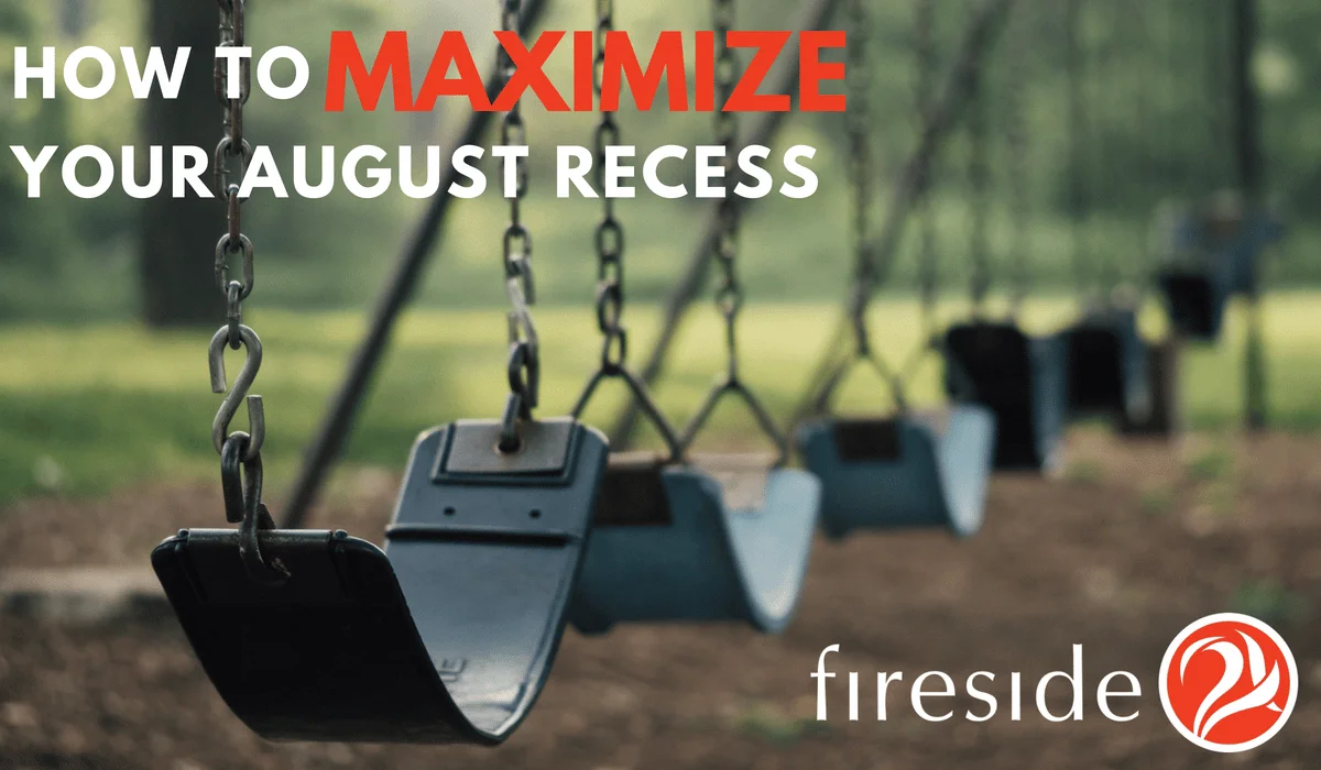 How to Maximize your August Recess in Fireside