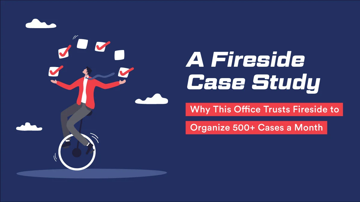 Why This Office Trusts Fireside to Organize 500+ Cases a Month